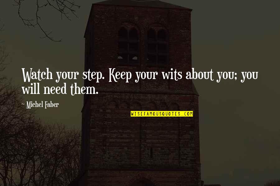 The Garden Of Forking Paths Quotes By Michel Faber: Watch your step. Keep your wits about you;