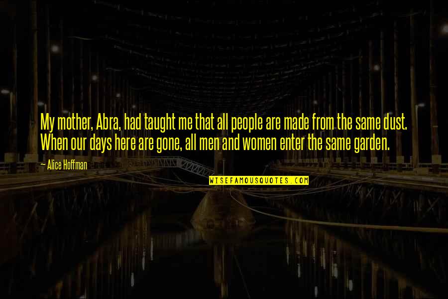The Garden Quotes By Alice Hoffman: My mother, Abra, had taught me that all