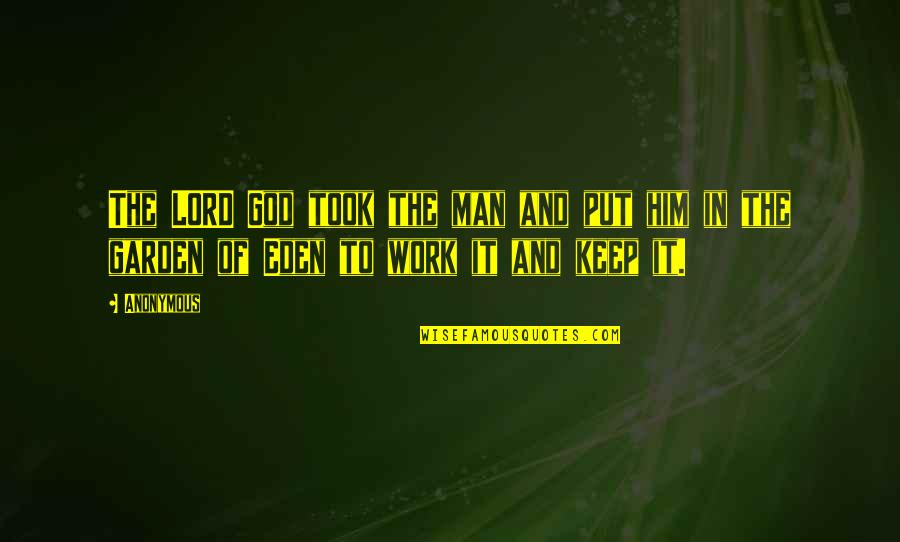 The Garden Quotes By Anonymous: The LORD God took the man and put
