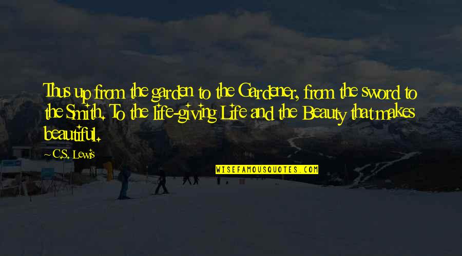 The Garden Quotes By C.S. Lewis: Thus up from the garden to the Gardener,