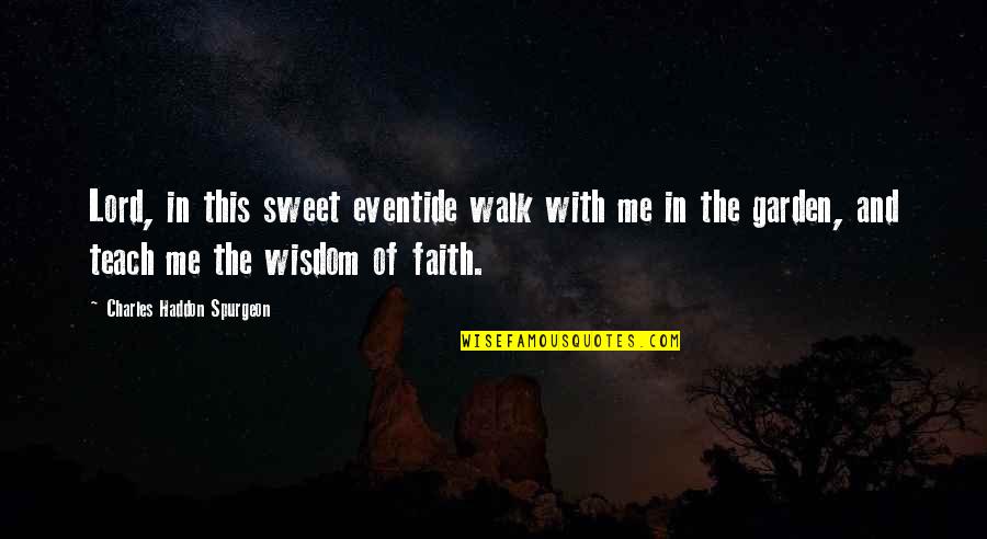 The Garden Quotes By Charles Haddon Spurgeon: Lord, in this sweet eventide walk with me