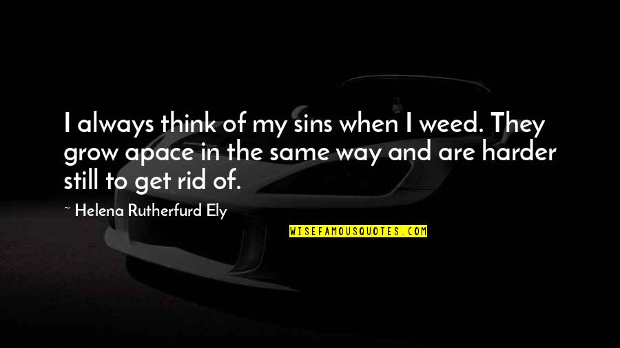 The Garden Quotes By Helena Rutherfurd Ely: I always think of my sins when I