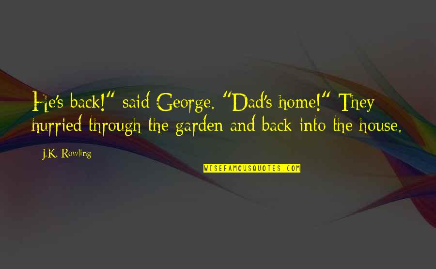 The Garden Quotes By J.K. Rowling: He's back!" said George. "Dad's home!" They hurried