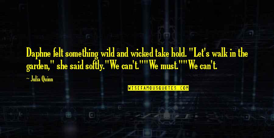 The Garden Quotes By Julia Quinn: Daphne felt something wild and wicked take hold.