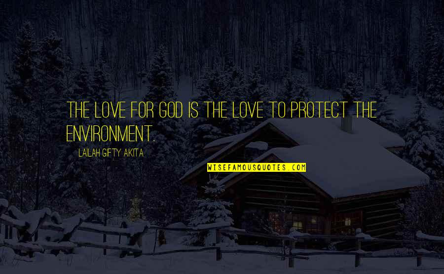 The Garden Quotes By Lailah Gifty Akita: The love for God is the love to