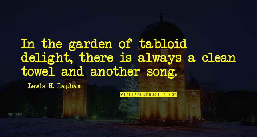 The Garden Quotes By Lewis H. Lapham: In the garden of tabloid delight, there is