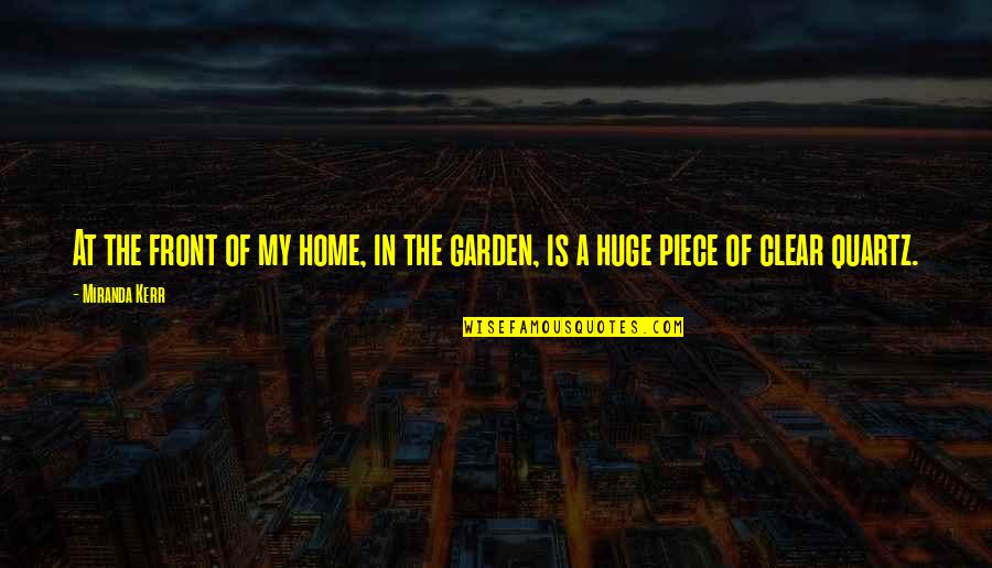 The Garden Quotes By Miranda Kerr: At the front of my home, in the