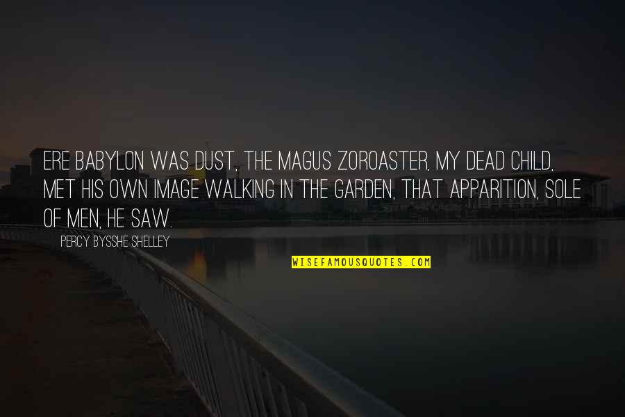The Garden Quotes By Percy Bysshe Shelley: Ere Babylon was dust, The Magus Zoroaster, my