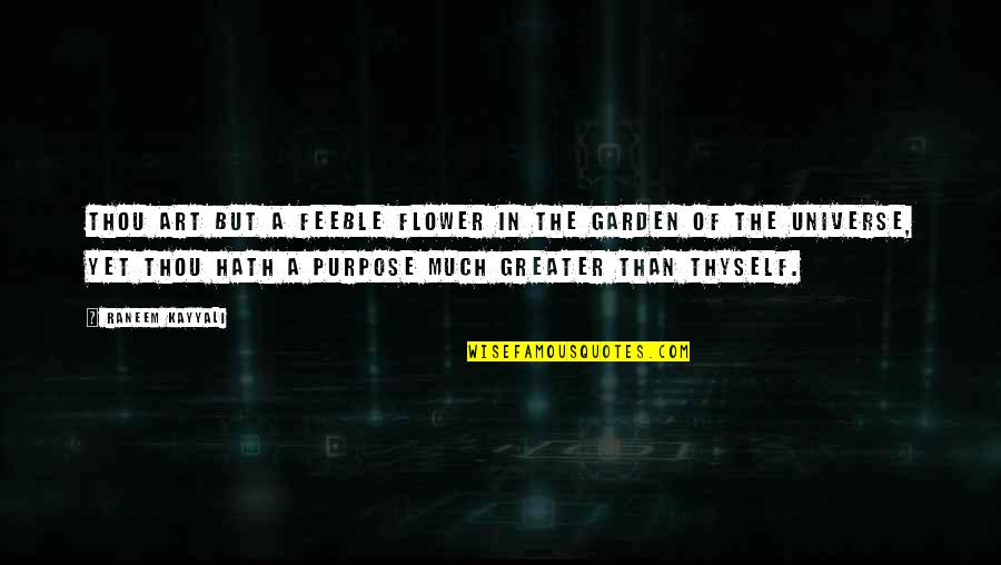 The Garden Quotes By Raneem Kayyali: Thou art but a feeble flower in the