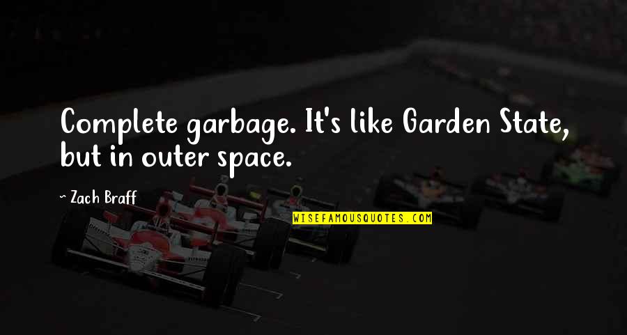 The Garden State Quotes By Zach Braff: Complete garbage. It's like Garden State, but in