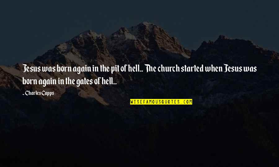 The Gates Of Hell Quotes By Charles Capps: Jesus was born again in the pit of
