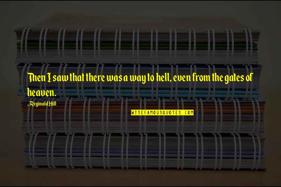The Gates Of Hell Quotes By Reginald Hill: Then I saw that there was a way