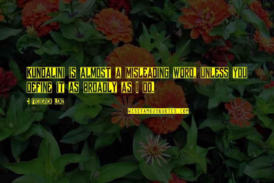 The Gatling Gun Quotes By Frederick Lenz: Kundalini is almost a misleading word, unless you