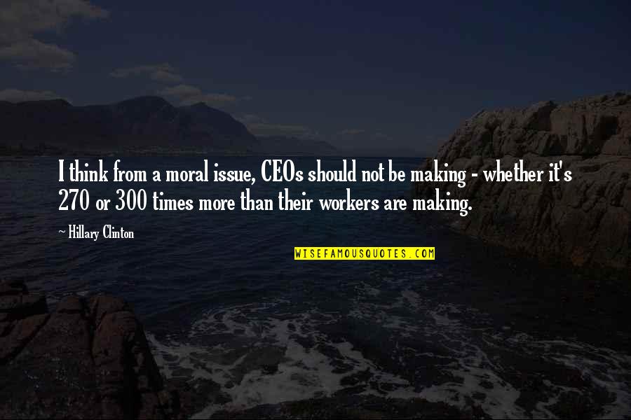 The Gatling Gun Quotes By Hillary Clinton: I think from a moral issue, CEOs should The Gatling Gun Quotes By Hillary Clinton: I think from a moral issue, CEOs should