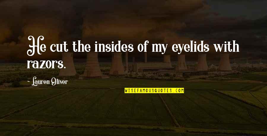 The Gay Science Quotes By Lauren Oliver: He cut the insides of my eyelids with The Gay Science Quotes By Lauren Oliver: He cut the insides of my eyelids with