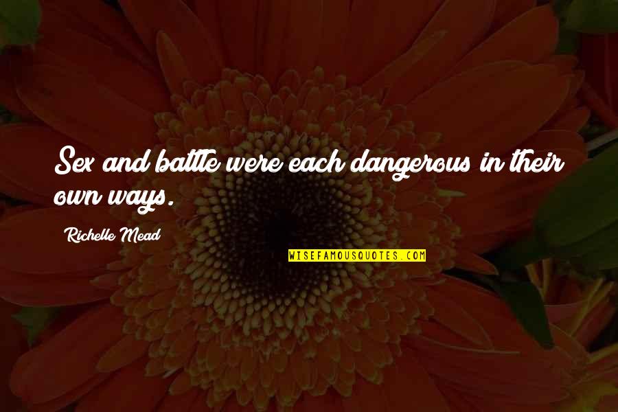 The Gender Knot Quotes By Richelle Mead: Sex and battle were each dangerous in their