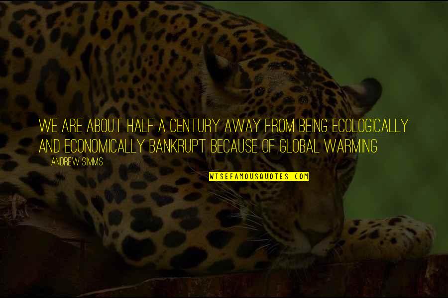 The General Anonymous Quotes By Andrew Simms: We are about half a century away from The General Anonymous Quotes By Andrew Simms: We are about half a century away from