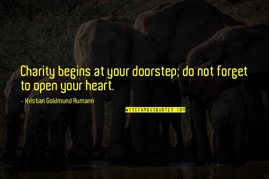 The General Manager In Heart Of Darkness Quotes By Kristian Goldmund Aumann: Charity begins at your doorstep; do not forget