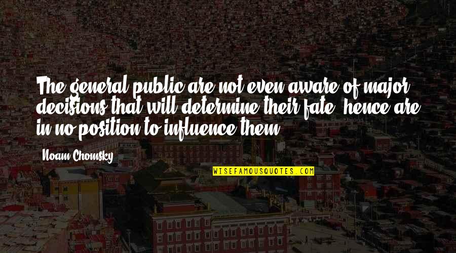 The General Public Quotes By Noam Chomsky: The general public are not even aware of