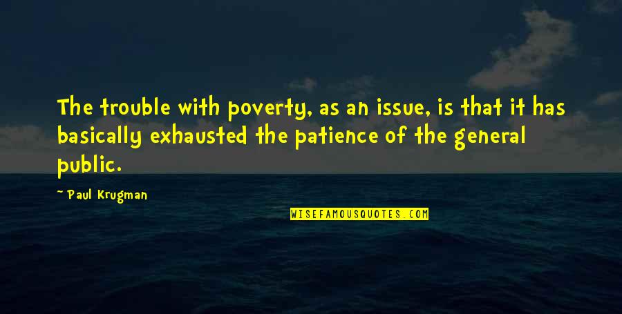 The General Public Quotes By Paul Krugman: The trouble with poverty, as an issue, is