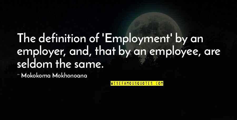 The General Quotes By Mokokoma Mokhonoana: The definition of 'Employment' by an employer, and,