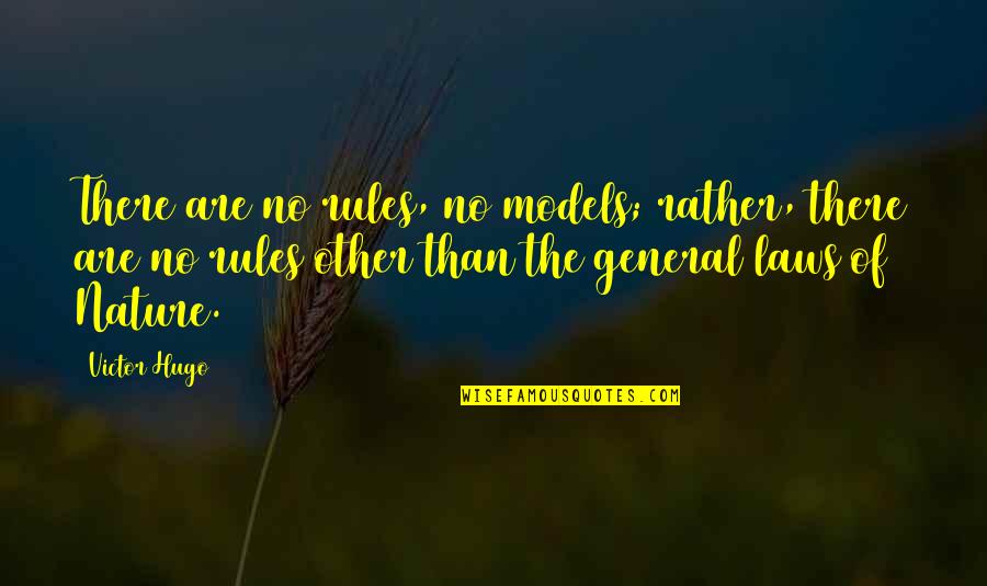 The General Quotes By Victor Hugo: There are no rules, no models; rather, there
