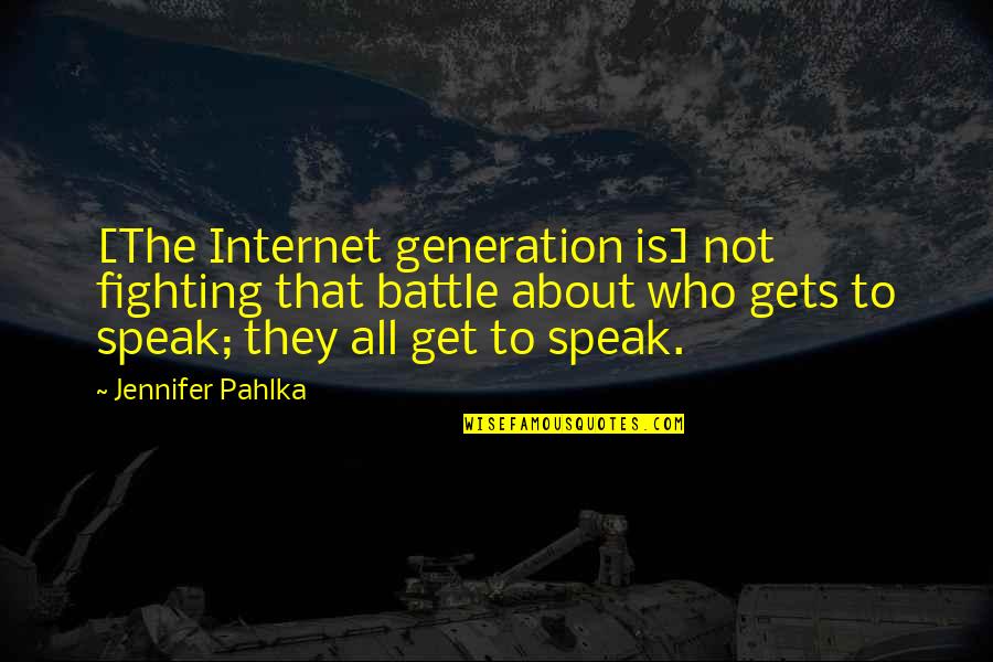 The Generations Quotes By Jennifer Pahlka: [The Internet generation is] not fighting that battle