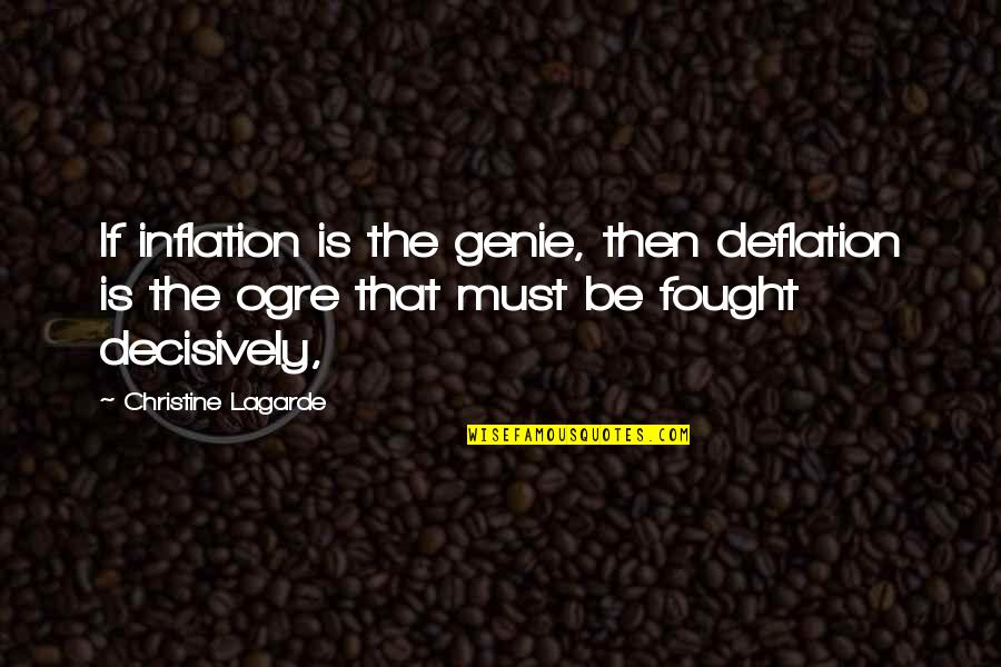 The Genie Quotes By Christine Lagarde: If inflation is the genie, then deflation is The Genie Quotes By Christine Lagarde: If inflation is the genie, then deflation is