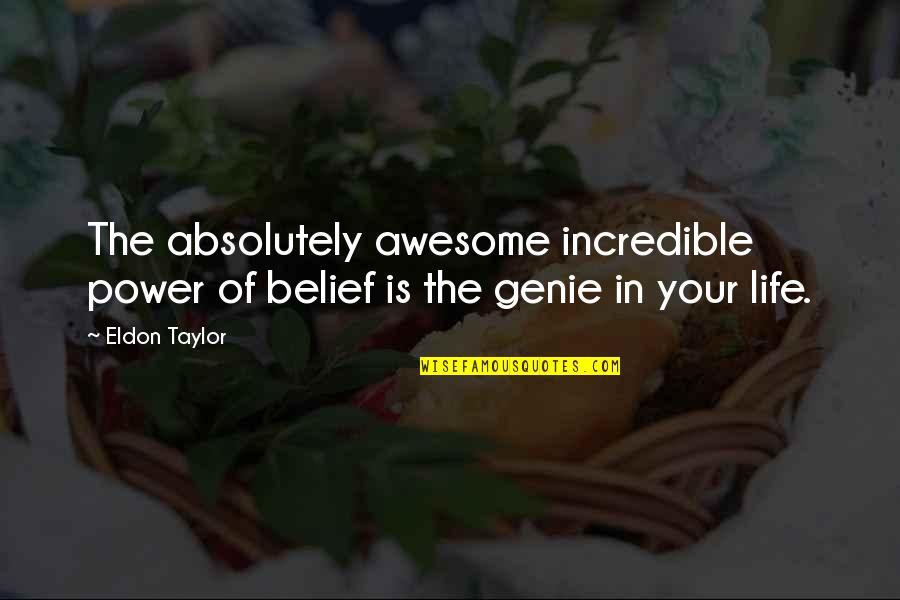 The Genie Quotes By Eldon Taylor: The absolutely awesome incredible power of belief is