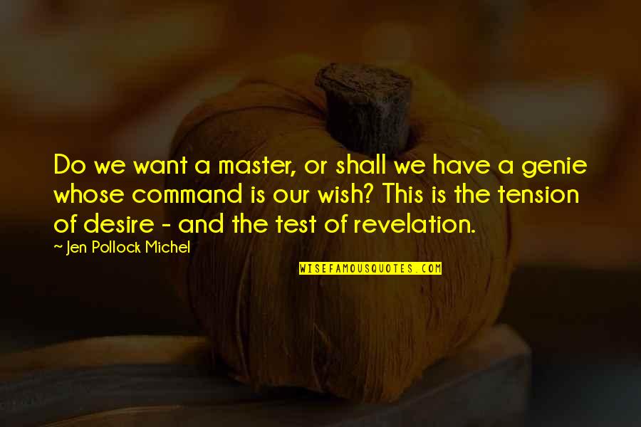 The Genie Quotes By Jen Pollock Michel: Do we want a master, or shall we The Genie Quotes By Jen Pollock Michel: Do we want a master, or shall we