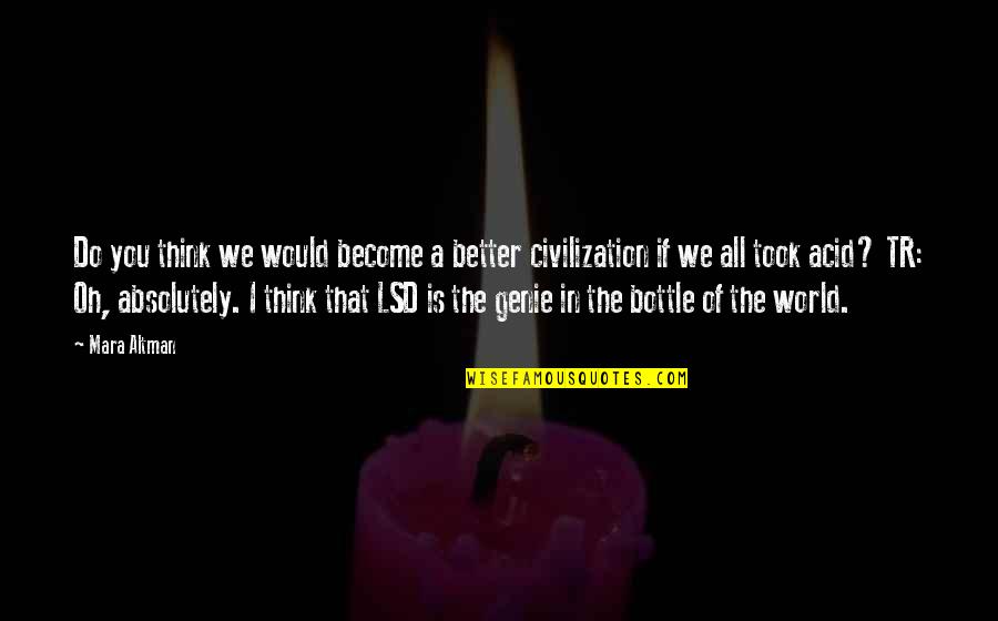 The Genie Quotes By Mara Altman: Do you think we would become a better The Genie Quotes By Mara Altman: Do you think we would become a better