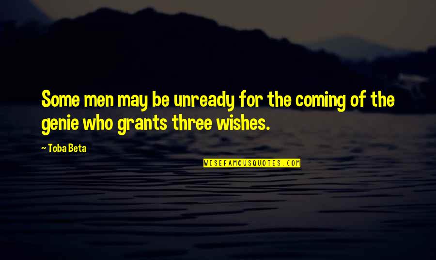The Genie Quotes By Toba Beta: Some men may be unready for the coming