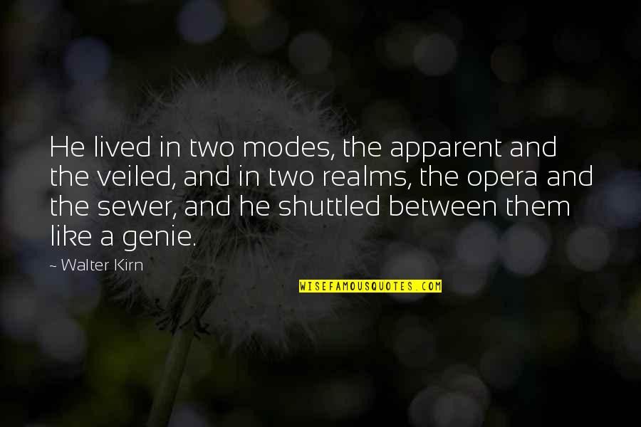 The Genie Quotes By Walter Kirn: He lived in two modes, the apparent and The Genie Quotes By Walter Kirn: He lived in two modes, the apparent and