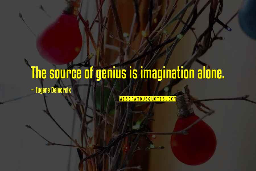 The Genius Quotes By Eugene Delacroix: The source of genius is imagination alone.