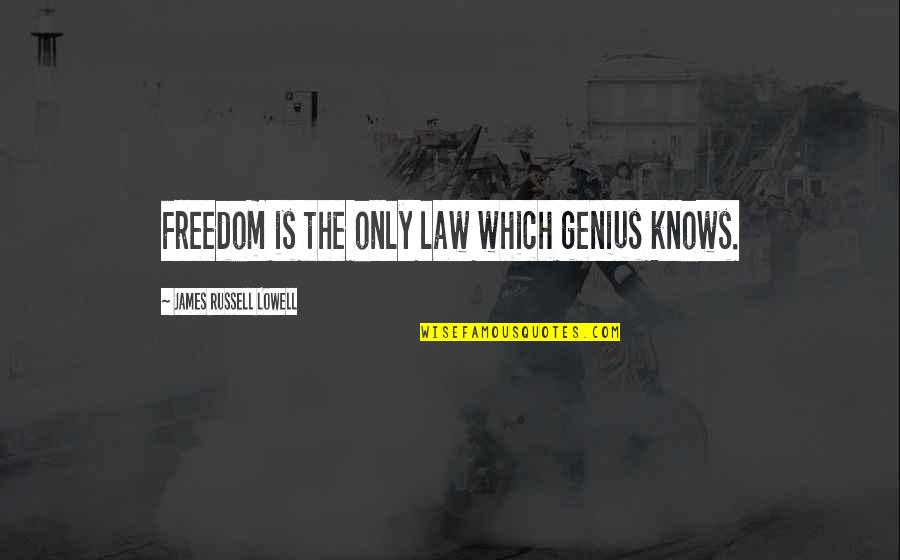 The Genius Quotes By James Russell Lowell: Freedom is the only law which genius knows.