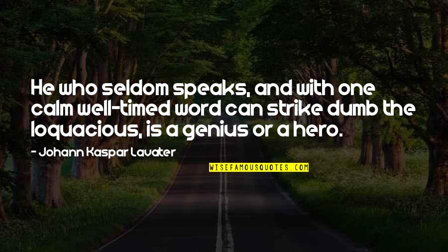 The Genius Quotes By Johann Kaspar Lavater: He who seldom speaks, and with one calm