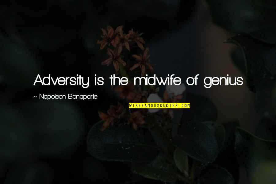 The Genius Quotes By Napoleon Bonaparte: Adversity is the midwife of genius