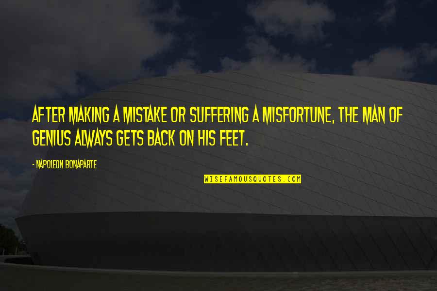 The Genius Quotes By Napoleon Bonaparte: After making a mistake or suffering a misfortune,