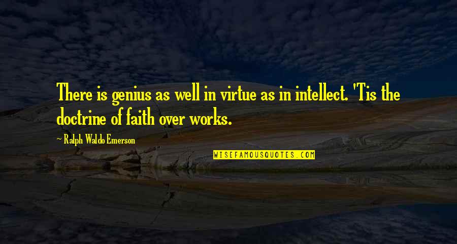 The Genius Quotes By Ralph Waldo Emerson: There is genius as well in virtue as
