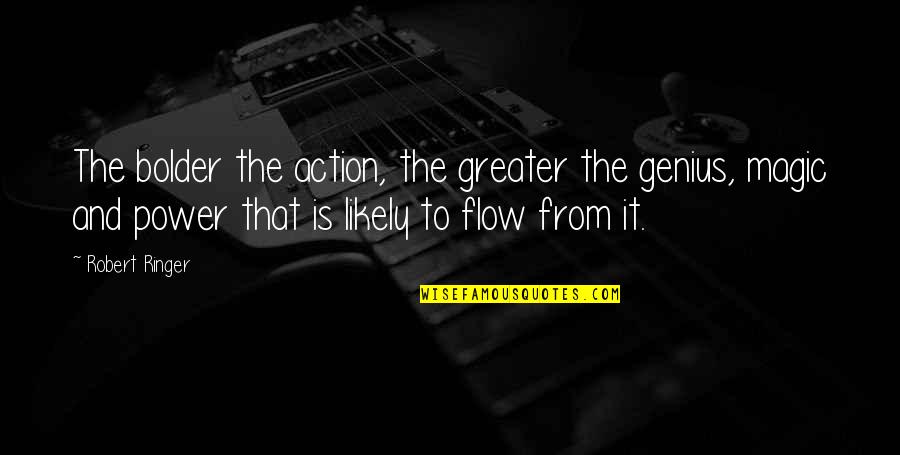 The Genius Quotes By Robert Ringer: The bolder the action, the greater the genius,