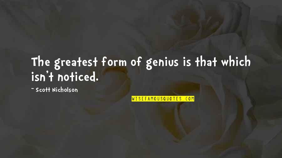 The Genius Quotes By Scott Nicholson: The greatest form of genius is that which