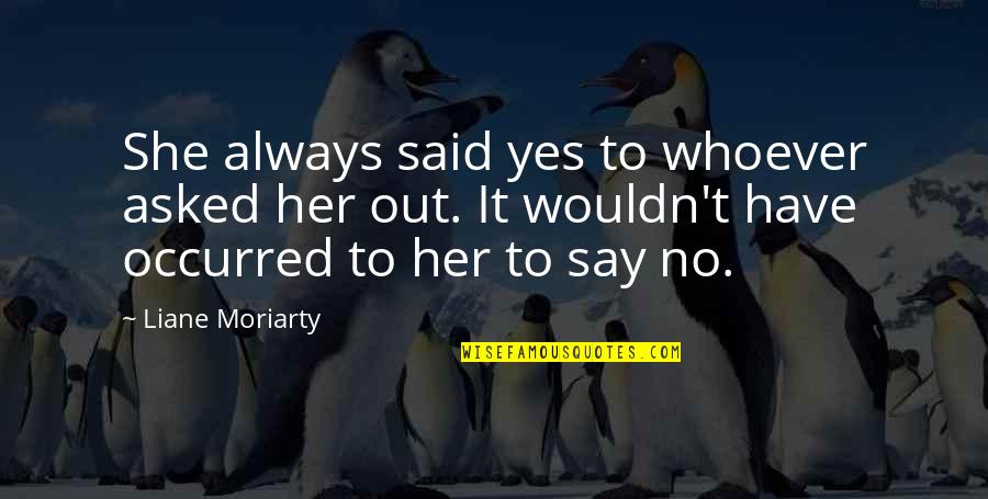 The Gentlemen Coach Quotes By Liane Moriarty: She always said yes to whoever asked her