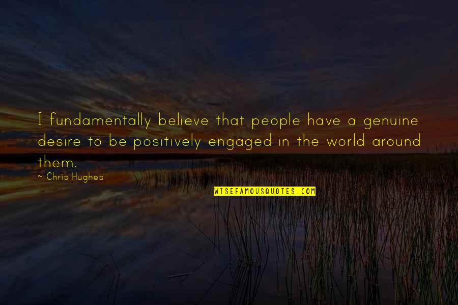 The Genuine Quotes By Chris Hughes: I fundamentally believe that people have a genuine The Genuine Quotes By Chris Hughes: I fundamentally believe that people have a genuine