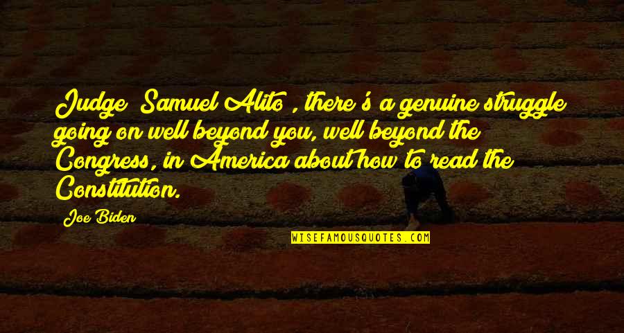 The Genuine Quotes By Joe Biden: Judge [Samuel Alito], there's a genuine struggle going