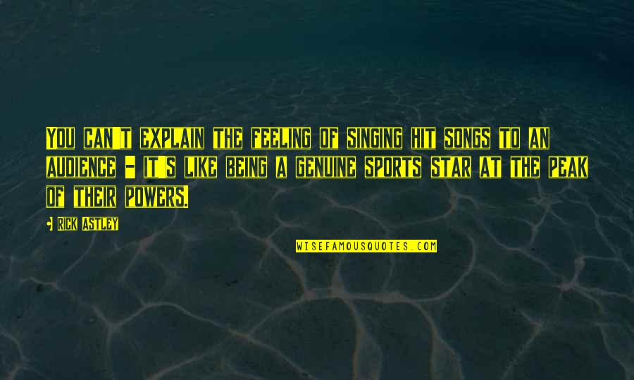 The Genuine Quotes By Rick Astley: You can't explain the feeling of singing hit The Genuine Quotes By Rick Astley: You can't explain the feeling of singing hit