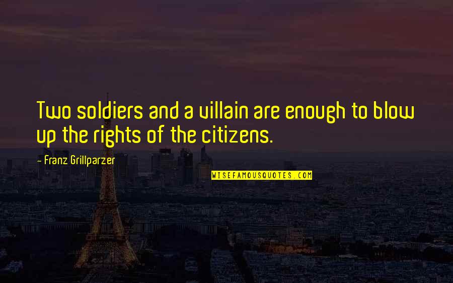 The George Washington Bridge Quotes By Franz Grillparzer: Two soldiers and a villain are enough to The George Washington Bridge Quotes By Franz Grillparzer: Two soldiers and a villain are enough to