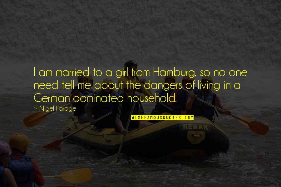 The German Girl Quotes By Nigel Farage: I am married to a girl from Hamburg,
