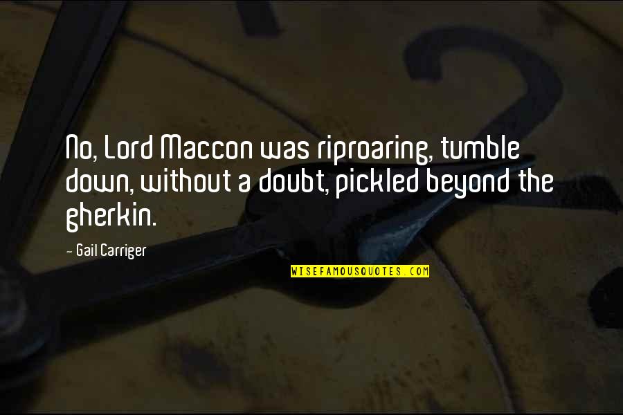 The Gherkin Quotes By Gail Carriger: No, Lord Maccon was riproaring, tumble down, without