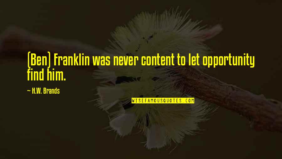 The Gherkin Quotes By H.W. Brands: (Ben) Franklin was never content to let opportunity