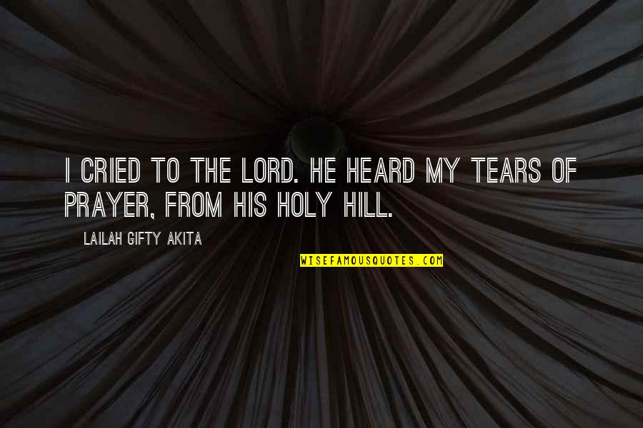 The Gherkin Quotes By Lailah Gifty Akita: I cried to the Lord. He heard my
